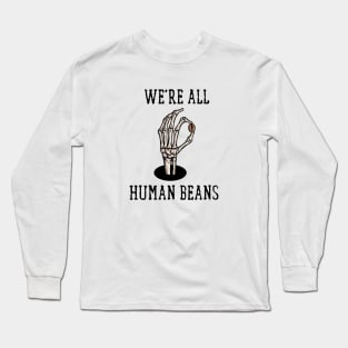 We Are All Human Beans Long Sleeve T-Shirt